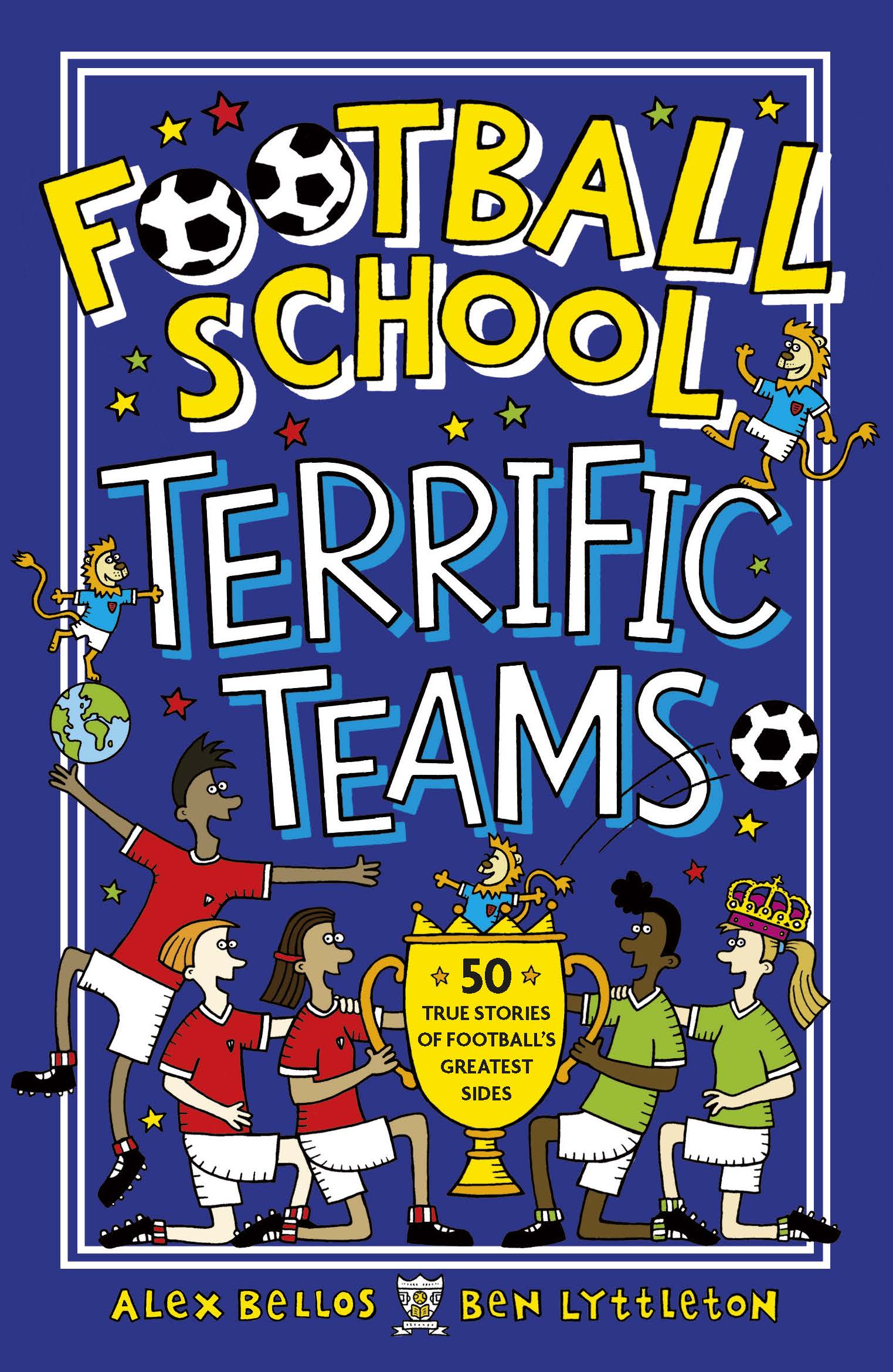 Football-School-Terrific-Teams-50-True-Stories-of-Football-s-Greatest-Sides